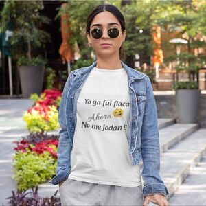 White Funny T-Shirt Printed Yo ya fuí flaca Ahora No me Jodan !! Summer Tops